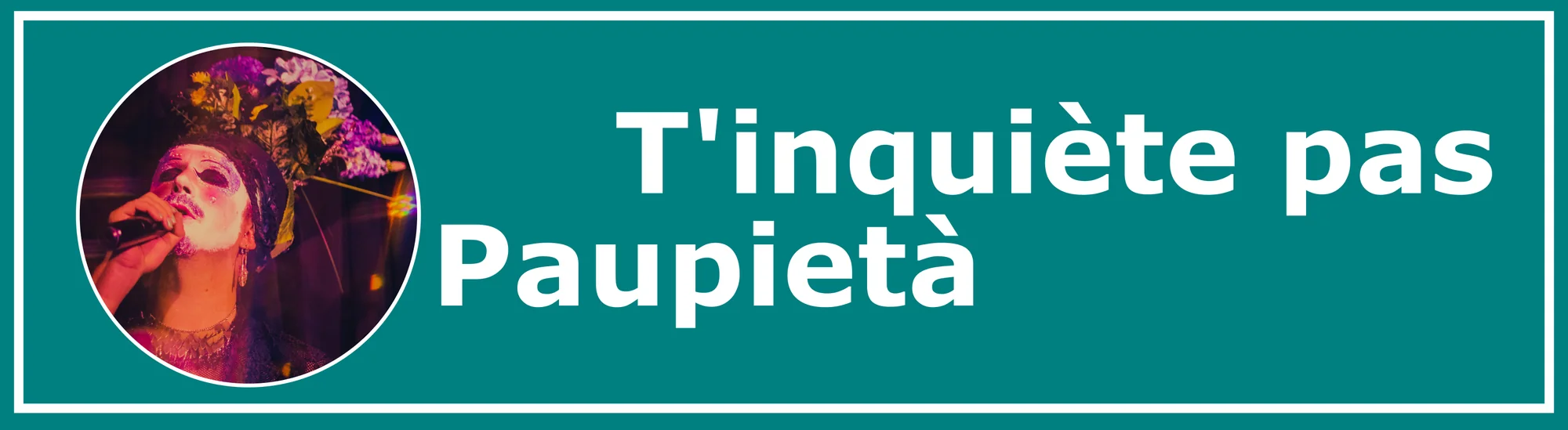 T’inquiète pas, Paupietà